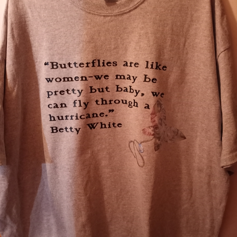 Betty White saying Tshirt. Women are like Butterflies.